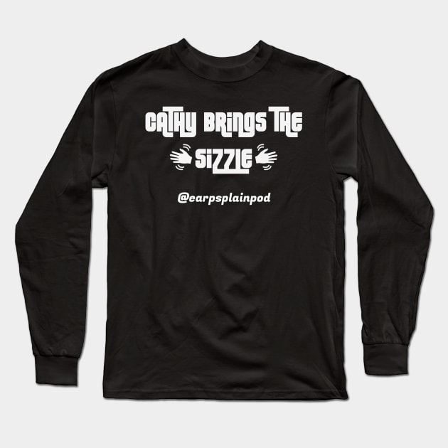 Sizzlin' Cathy Long Sleeve T-Shirt by EarpsplainPod